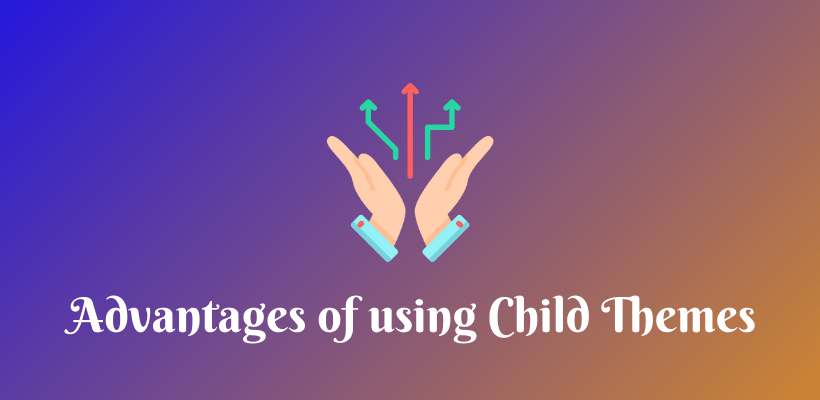 Advantages of using WordPress Child Themes - CodeFlist