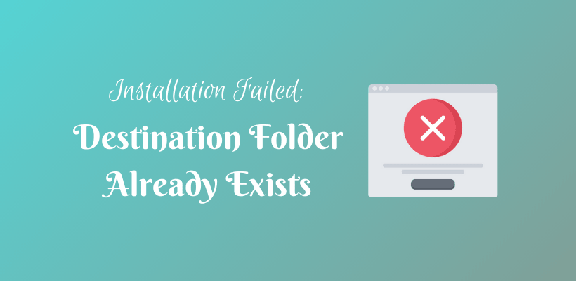 Installation Failed -Destination Folder Already Exists - CodeFlist